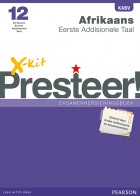 X-kit Presteer! Afrikaans Eerste Addisionele Taal Graad 12 Eksamenhersieningsboek